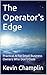 The Operator's Edge by Kevin Champlin
