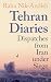 Tehran Diaries: Dispatches ...