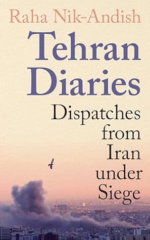 Tehran Diaries: Dispatches from Iran under Siege