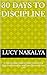 30 Days to Discipline: A Step-by-Step Guide to Build Consistency, Stop Procrastination, and Take Control of Your Life (Marriage and Motherhood Series ,Faith and Personal Growth Series)