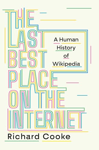 The Last Best Place on the Internet: A Human History of Wikipedia (Hardcover)