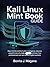Kali Linux mint Book Guide: Step Into the World of Cyber Intelligence, Discover Powerful Security Tools, and Learn How Professionals Test and Defend Digital Systems