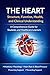 The Heart: Structure, Function, Health, and Clinical Understanding: A Complete Educational Guide for Nursing, Caregiver, Biology, and Health Science Students