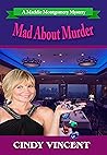 Mad About Murder by Cindy Vincent