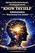 KNOW THYSELF: A Practical Guide to Transforming Your Mindset