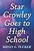 Star Crowley Goes to High School by Brian L. Tucker