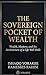 The Sovereign Pocket of Wealth: Wealth, Mastery, and the Architecture of a Life Well Built (Abundance Legacy Series Book 1)