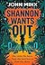 Shannon Wants Out