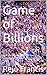 Game of Billions: How the World’s Greatest Sports Leagues Turn Passion Into Power and Profit