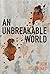 An Unbreakable World