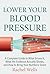 Lower Your Blood Pressure: A Complete Guide to What Drives It, What the Evidence Actually Shows, and How to Bring Your Numbers Down