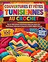 COUVERTURES ET FÊTES TUNISIENNES AU CROCHET: Plus de 100 modèles confortables étape par étape pour débutants et confirmés — Plaid texturé, ouvrages en ... motifs afghans classiques (French Edition)