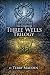The Three Wells Trilogy: My...