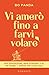 VI AMERÒ FINO A FARVI VOLARE: TRA SEPARAZIONI, NEW ECONOMY E AI: UN PADRE, L’AMORE PER I SUOI FIGLI (Italian Edition)