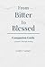 From Bitter to Blessed: Companion Guide: A Journey Through Healing
