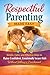 Respectful Parenting Made Easy: Simple, Calm, and Effective Ways to Raise Confident, Emotionally Secure Kids Without Yelling or Punishment (Smart Parenting Success Series)