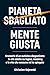 Pianeta Sbagliato / Mente Giusta: Cronache di un autistico diagnosticato in età adulta su logica, masking e la vita che nessuno mi ha spiegato (Italian Edition)
