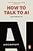 How to Talk to AI (and How Not To)