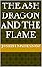 The Ash Dragon and the Flame