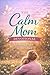 The Calm Mom Devotional: Finding Peace in the Chaos
