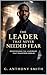 The Leader That Never Needed Fear: Rediscovering the Leadership That Transforms Worlds