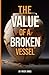 The Value of a Broken Vessel