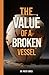 The Value of a Broken Vessel