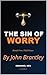 Sin of Worry: A Field Manual for the Unclenched Hand (Immanuel Men Field Manual Series Book 2)