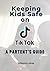 Keeping Kids Safe on TikTok: A Parent’s Guide