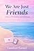 We Are Just Friends