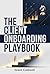 The Client Onboarding Playbook: A Step-by-Step System to Welcome Clients, Prevent Scope Creep, and Run Your Service Business Without Burning Out