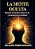 La Mente Oculta: Renueva tu interior, activa tu fe y transforma tu realidad (Spanish Edition)