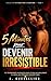5 Minutes pour Devenir Irrésistible: 15 Techniques Puissantes pour Attirer Naturellement et Devenir Magnétique (French Edition)