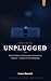 UNPLUGGED: How Ten Minutes a Day Freed My Son from Screen Addiction — and Gave Us Our Family Back