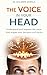 THE VOICE IN YOUR HEAD: Understand and improve the voice that shapes your decisions and results