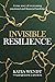 Invisible Resilience: A true story of overcoming emotional and financial hardship