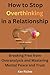 How to Stop Overthinking in a Relationship: Breaking Free from Overanalysis and Mastering Mental Peace and Trust