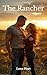 The Rancher: An Age Gap Small Town Romance with a Grumpy Rancher (Hard Hands)