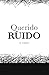 Querido Ruido: Novela psicológica sobre el trauma y la percepción (Spanish Edition)