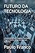 FUTURO DA TECNOLOGIA: A Disputa da IA: Onde Chegamos, Para Onde Estamos Indo e os Perigos da Guerra por Algoritmos (Poesias & Autoajuda) (Portuguese Edition)