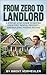 From Zero to Landlord: A Step-by-Step Guide to Buying Your First Rental Property and Building Passive Income