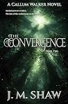 The Convergence: Second Novel in the Callum Walker Series The Convergence: Second Novel in the Callum Walker Series