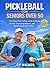 PICKLEBALL FOR SENIORS OVER 50: The Injury-Free 30-Day Guide to Learning the Game, Improving Balance, Mastering the Soft Game, and Playing Smarter Without Strain