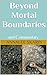 Beyond Mortal Boundaries: and Commentary