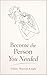 Becoming the Person You Needed