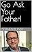 Go Ask Your Father!