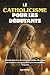 LE CATHOLICISME POUR LES DÉ...