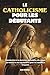 LE CATHOLICISME POUR LES DÉBUTANTS: Introduction à la doctrine catholique, à la messe, au rosaire et aux sacrements pour les nouveaux croyant (French Edition)