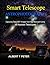 Smart Telescope Astrophotography: Capturing Deep-Sky Images from Your Backyard Using AI-Assisted Telescopes