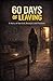 60 Days of Leaving: A Story of Survival, Betrayal, and Freedom